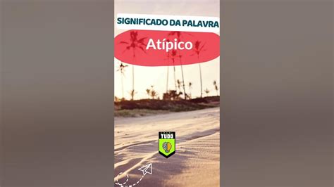 O Que Significa A Palavra Atípico - 7
