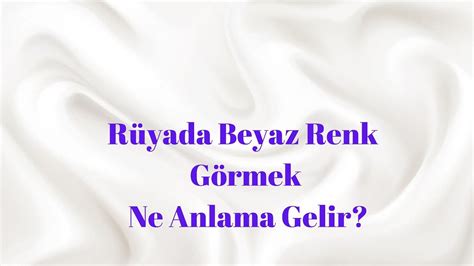 Rüyada Beyaz Renk Görmek Ne Anlama Gelir YouTube