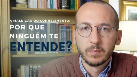 A Maldição Do Conhecimento Youtube