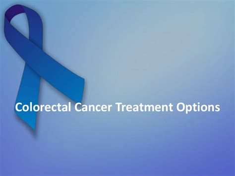 Colorectal Cancer Treatment Options