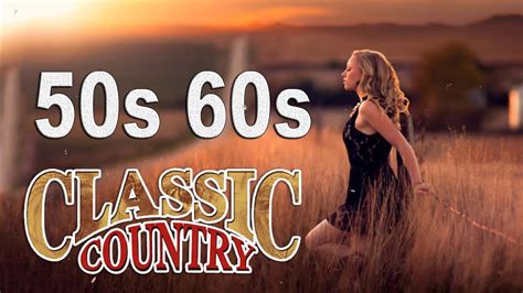 Top 100 Country Songs Of 50s 60s Best Classic Country Songs Of 50s 60s Youtube Music