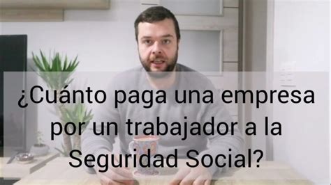 Cuanto Paga De Seguridad Social La Empresa Actualizado Mayo