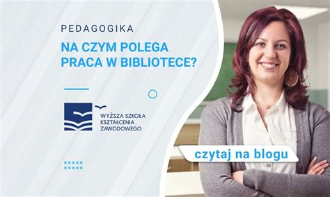 Na Czym Polega Praca W Bibliotece Blog WSKZ Studia Online Pl