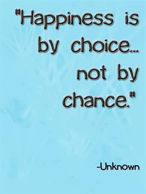 Happiness Is By Choice Not By Chance Unknown Picture Quotes