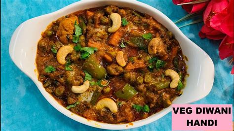 Veg Diwani Handi Sabz Diwani Handi Veg Handi Recipe Mix Veg