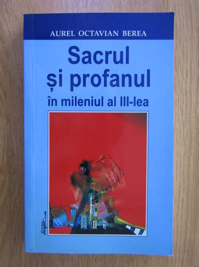 Aurel Octavian Berea Sacrul Si Profanul In Mileniul Al Iii Lea Cump R