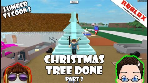 Roblox Lumber Tycoon 2 Christmas Tree Finished Part 3 Youtube