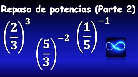 40 Repaso De Potencias Parte 2 Fracciones Con Exponente Negativo Y