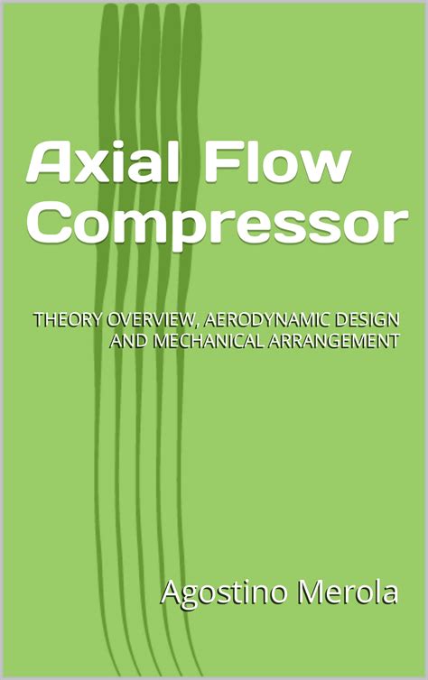 Axial Flow Compressor : THEORY OVERVIEW, AERODYNAMIC DESIGN AND ...