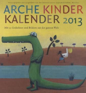 Arche Kinder Kalender 2013 Mit 53 Gedichten Und Bildern Aus Der Ganzen