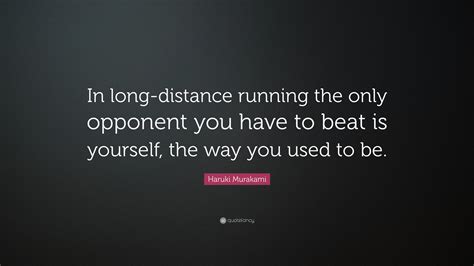 Haruki Murakami Quote: “In long-distance running the only opponent you have to beat is yourself ...