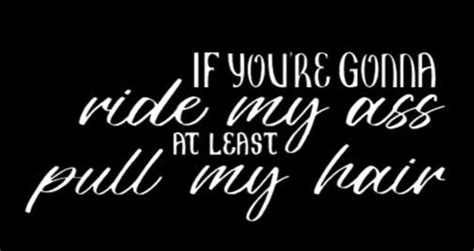 Car Decal If You Re Gonna Ride My Ass At Least Pull My Hair Etsy