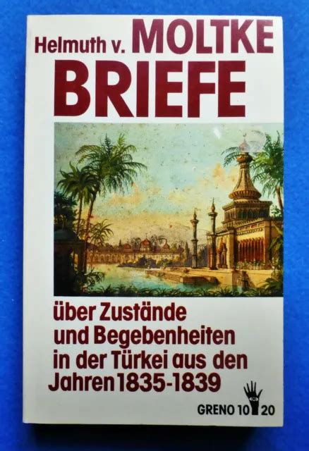 Briefe Ber Zust Nde Und Begebenheiten In Der T Rkei Helmuth Von Moltke