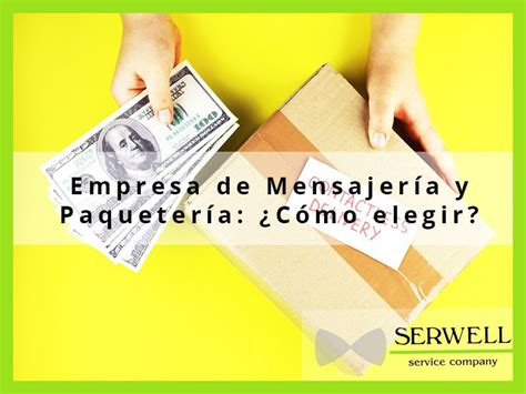 C Mo Elegir Una Empresa De Mensajer A Y Paqueter A Serwell