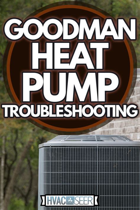 Goodman Heat Pump Troubleshooting Hvacseer