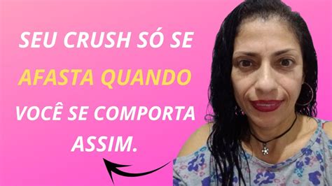 Seu Crush S Se Afasta Quando Voc Se Comporta Assim Youtube