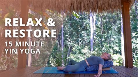 15 Minute Relaxing Yin Yoga Restful Restorative Yoga For Body And