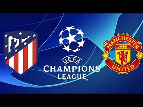 Atl Tico De Madrid Vs Manchester United Extended Highlights Ucl