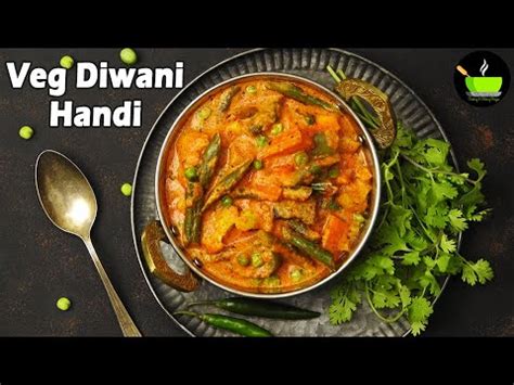 Easy Side Dish Recipe Veg Diwani Handi Recipe Mixed Vegetable Handi