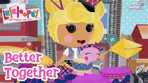 Better Together 🥁 Official Lyric Video Lalaloopsy Youtube