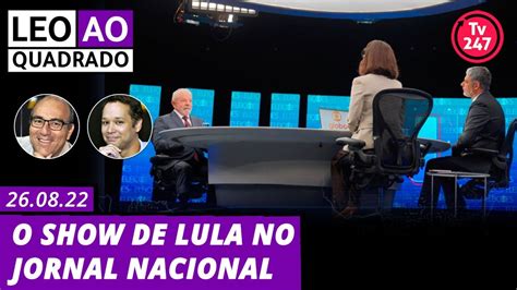 Leo Ao Quadrado O Show De Lula No Jornal Nacional YouTube