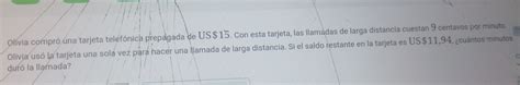 Solved Olívia compró una tarjeta telefónica prepagada de US 15 Con