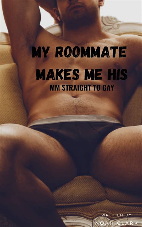 My Roommate Makes Me His MM First Time Straight To Gay By Noah Clark Goodreads