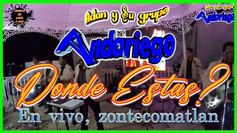 Donde Estas En Vivo Adan Y Su Grupo Andariego Youtube