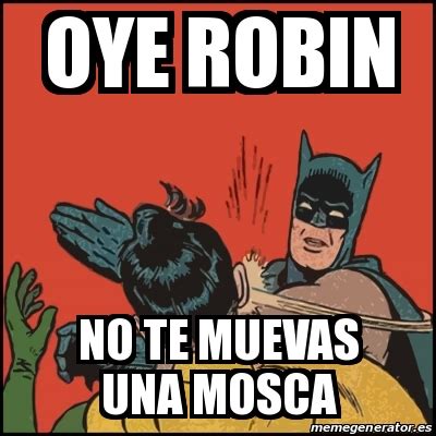 Meme Batman Slaps Robin Oye Robin No Te Muevas Una Mosca