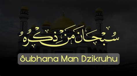 Subhana Man Dzikruhu Liriknya Berisi Keutamaan Dzikir Kepada Allah