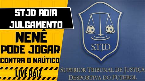 STJD REMARCA JULGAMENTO E NENÊ ESTÁ LIBERADO YouTube