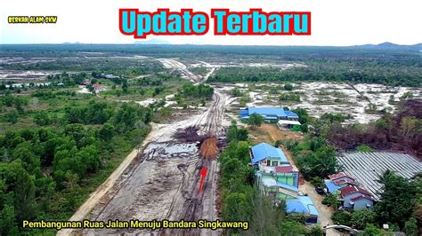 Update Terbaru Progres Jalan Menuju Bandara Singkawang YouTube