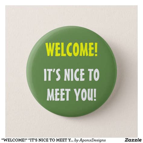 Welcome Its Nice To Meet You Button Nice To Meet How To Make