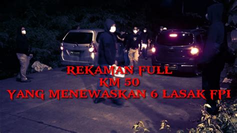 REKAMAN FULL TEWAS NYA 6 LASKAR FPI KM 50 DETIK DETIK PENEMBAKAN