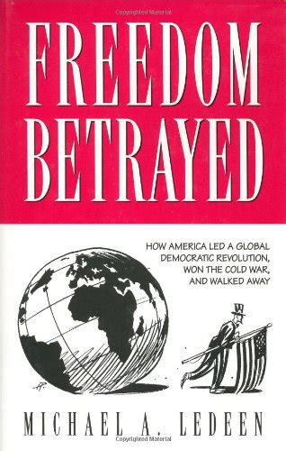 Buy Freedom Betrayed How America Led A Global Democratic Revolution