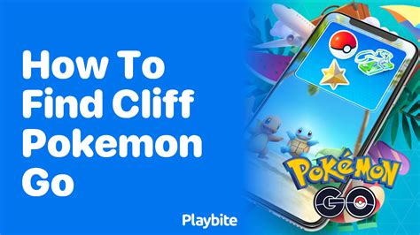 How To Find Cliff In Pokemon GO Playbite