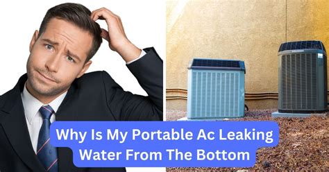 Why Is My Portable Ac Leaking Water From The Bottom Quick Fixes And