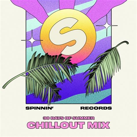 SPINNIN 30 Days Of Summer Mixes 014 Chillout Mix 2021 07 04