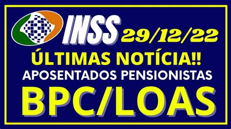 29 12 22 BOLETIM INFORMATIVO INSS BPC LOA LOAS BENEFÍCIO DE PRESTAÇÃO