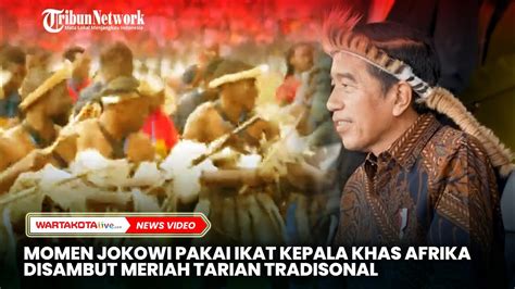 Momen Jokowi Pakai Ikat Kepala Khas Afrika Disambut Meriah Tarian