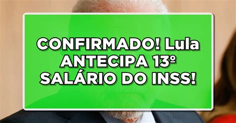 Confirmado Lula Antecipa Sal Rio Do Inss Confira