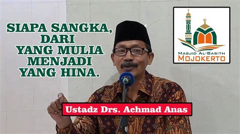 Ustadz Drs Achmad Anas Siapa Sangka Orang Mulia Itu Menjadi Hina