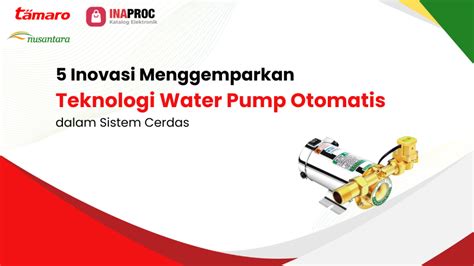 inovasi menggemparkan teknologi water pump otomatis modern