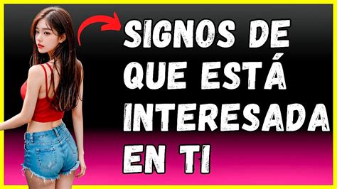 25 SIGNOS DISTINTOS DE QUE ESTÁ ROMÁNTICAMENTE INTERESADA EN TI ASÍ ES