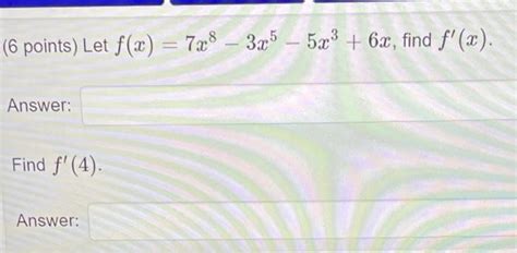 Solved 6 Points Let Fx 7x8 3r5 5x3 6x Find