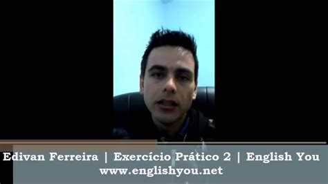 Edivan Carlos Ferreira Exercício Prático 2 English You YouTube