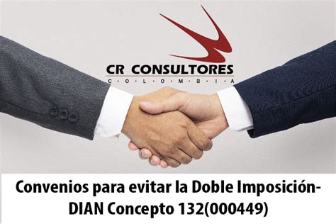 Convenios Para Evitar La Doble Imposici N Dian Concepto