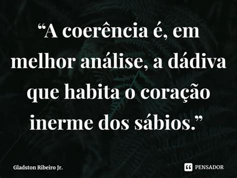 A Coer Ncia Em Melhor An Lise Gladston Ribeiro Jr Pensador