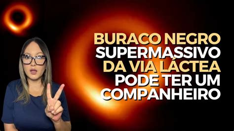 Buraco Negro Supermassivo Da Via L Ctea Pode Ter Um Companheiro Youtube