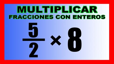 Multiplicar Fracciones Con Numeros Enteros